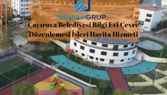 Çayırova Belediyesi Bilgi evi Çevre düzenlemesi işleri harita hizmeti